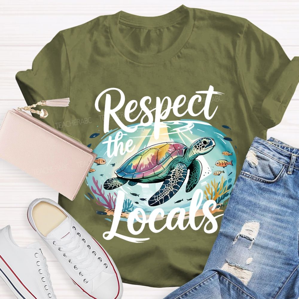 Respect The Locals Sea Turtle Save The Ocean Teacher T-shirt