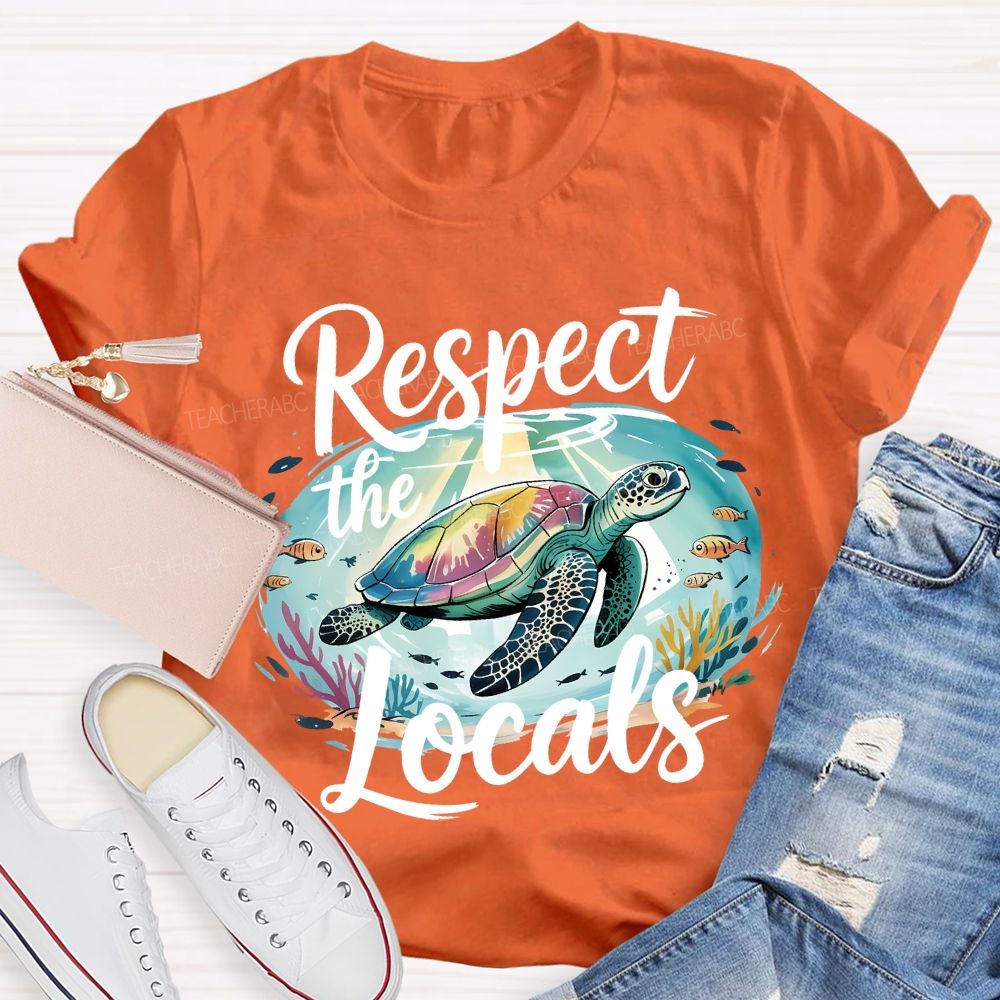 Respect The Locals Sea Turtle Save The Ocean Teacher T-shirt