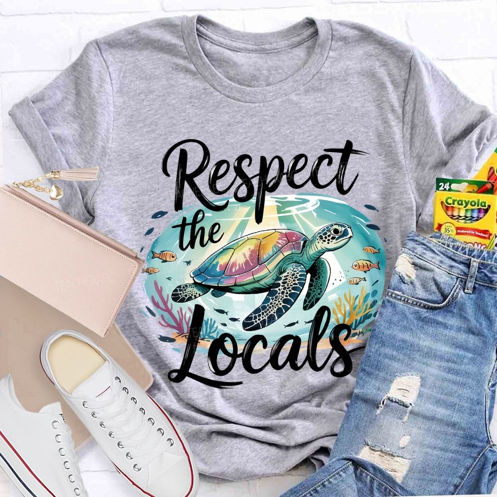 Respect The Locals Sea Turtle Save The Ocean Teacher T-shirt