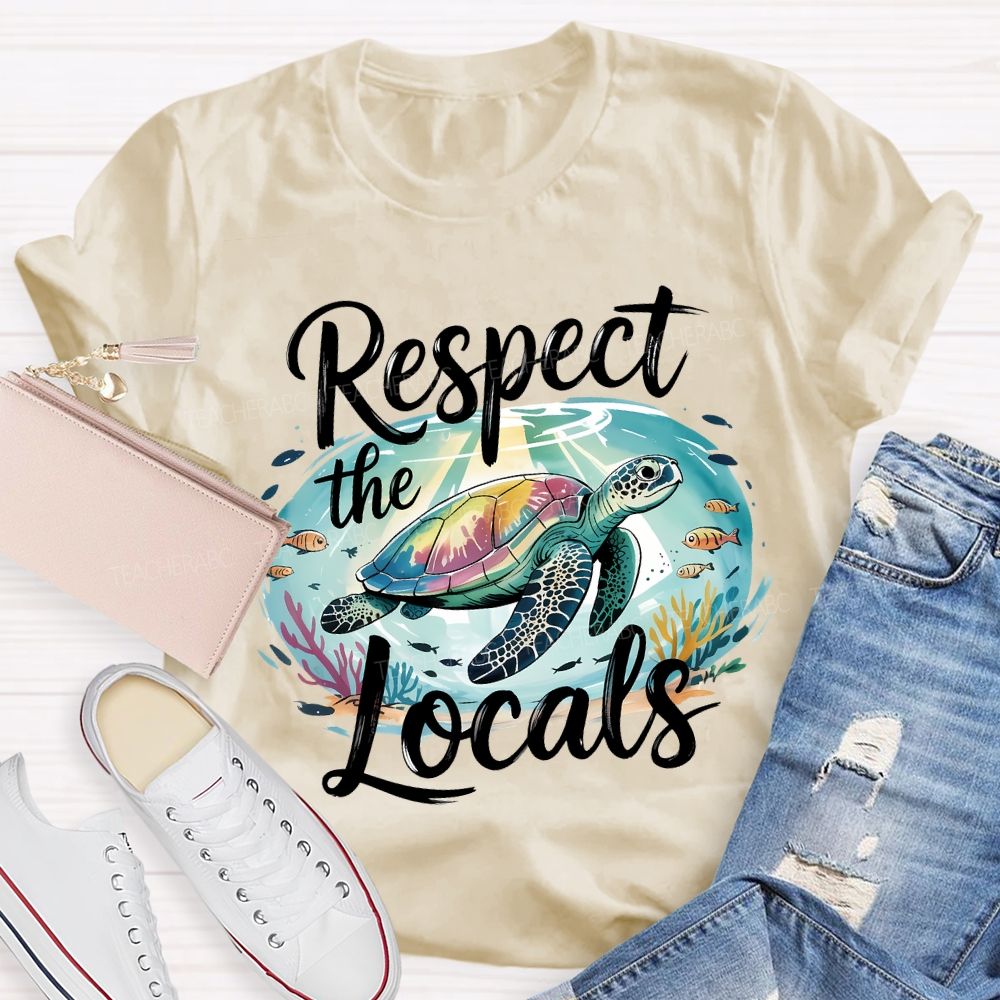 Respect The Locals Sea Turtle Save The Ocean Teacher T-shirt