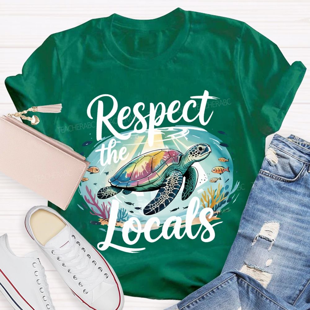 Respect The Locals Sea Turtle Save The Ocean Teacher T-shirt