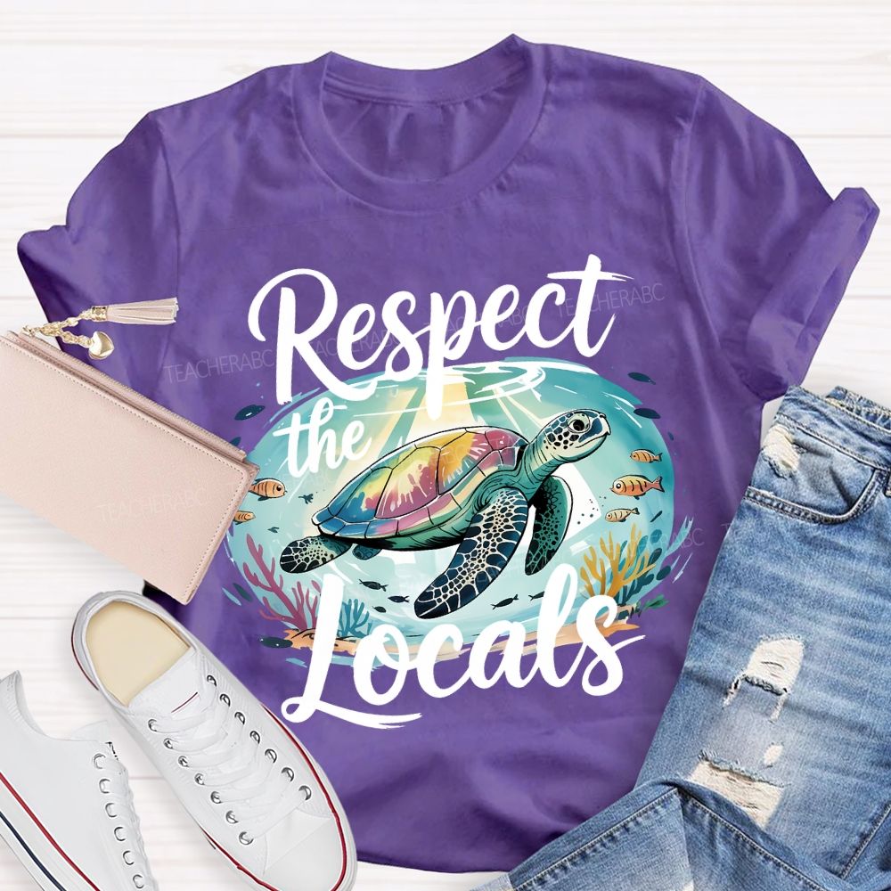 Respect The Locals Sea Turtle Save The Ocean Teacher T-shirt