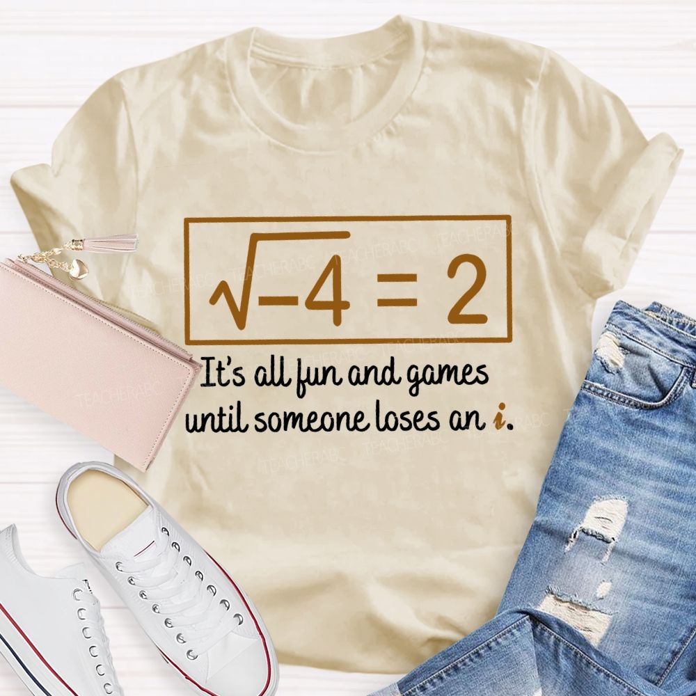 It'S All Fun And Games Until Someone Loses An I Teacher T-shirt
