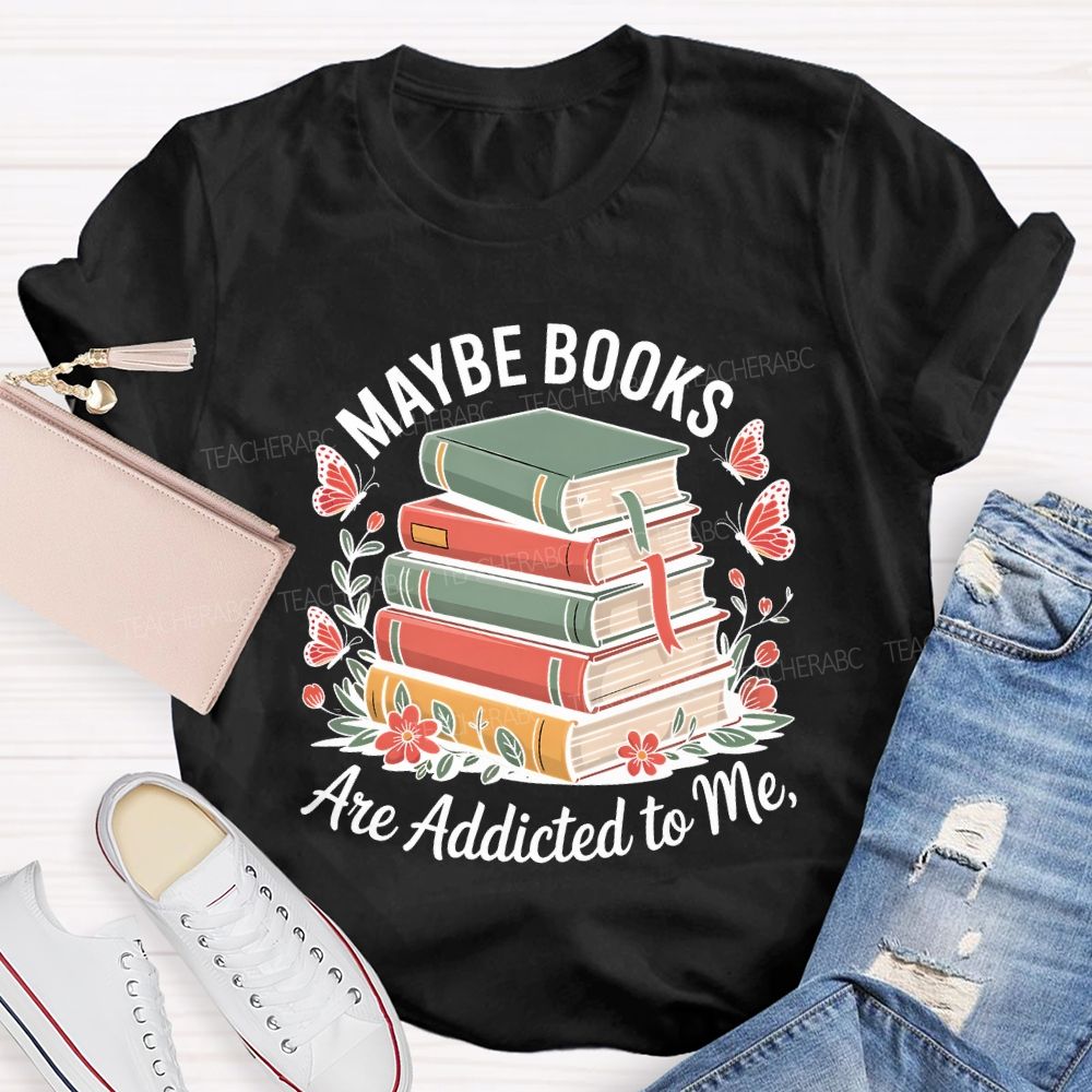 Mable Books Are Addicted To Me Teacher T-shirt