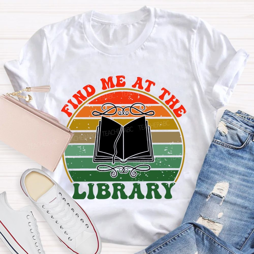 Find Me At The Library Graphic Teacher T-shirt