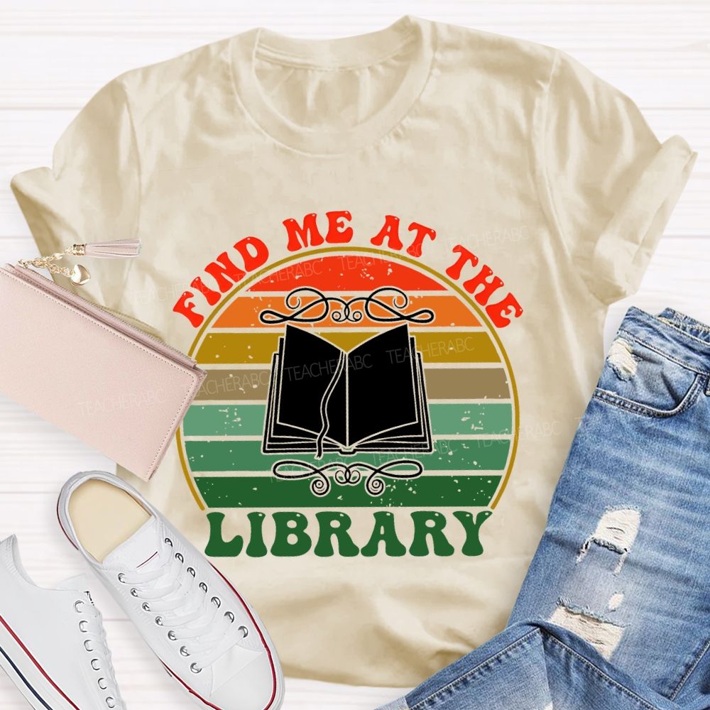 Find Me At The Library Graphic Teacher T-shirt