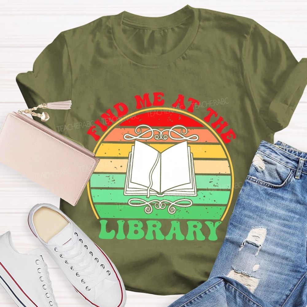Find Me At The Library Graphic Teacher T-shirt