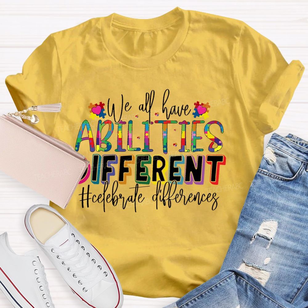 We All Have Abilities Different Teacher T-shirt