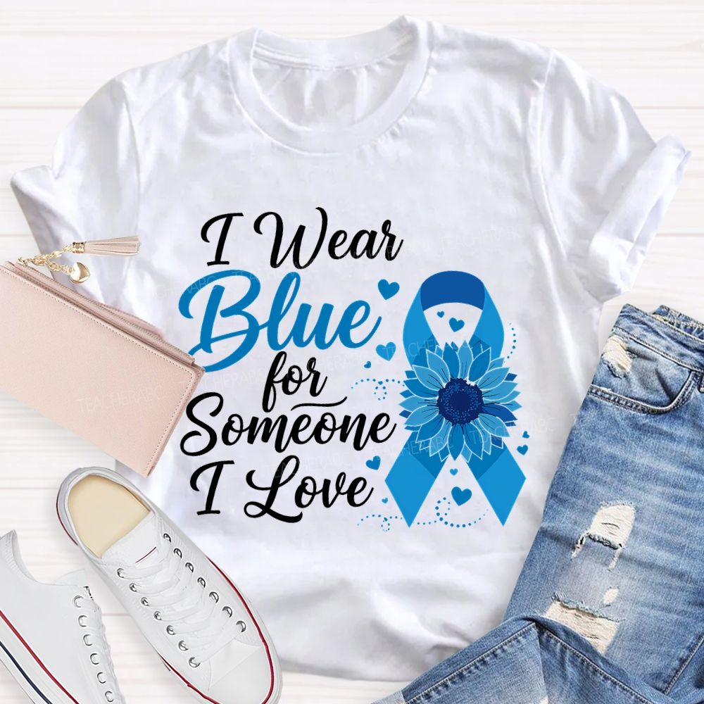 I Wear Blue For Someone I Love Teacher T-shirt