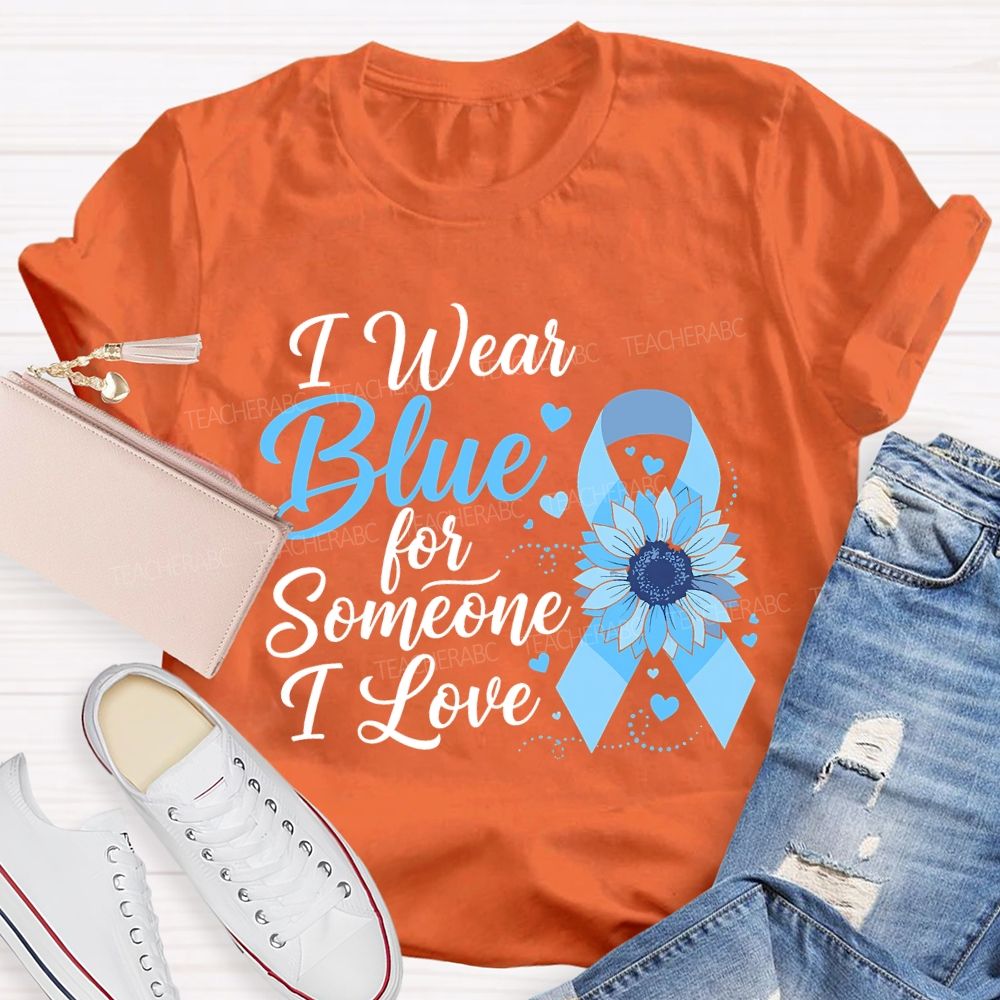I Wear Blue For Someone I Love Teacher T-shirt