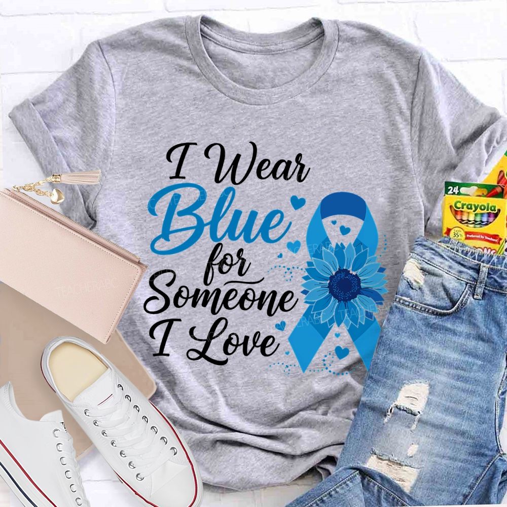 I Wear Blue For Someone I Love Teacher T-shirt