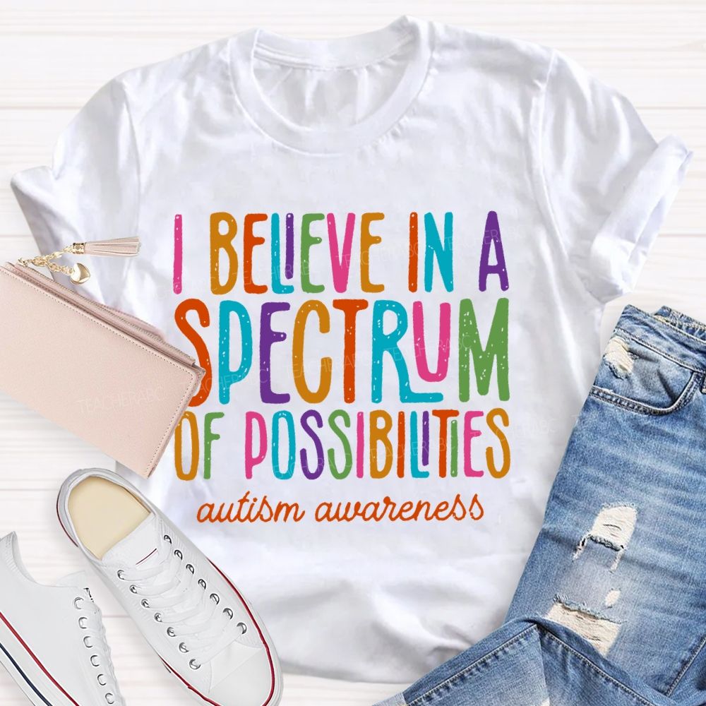 I Believe In A Spectrum Of Possibilities Autism Awareness Letters Teacher T-shirt