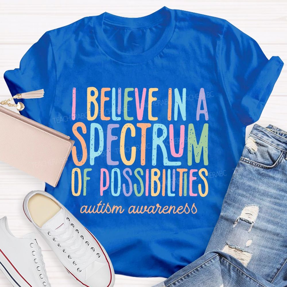 I Believe In A Spectrum Of Possibilities Autism Awareness Letters Teacher T-shirt