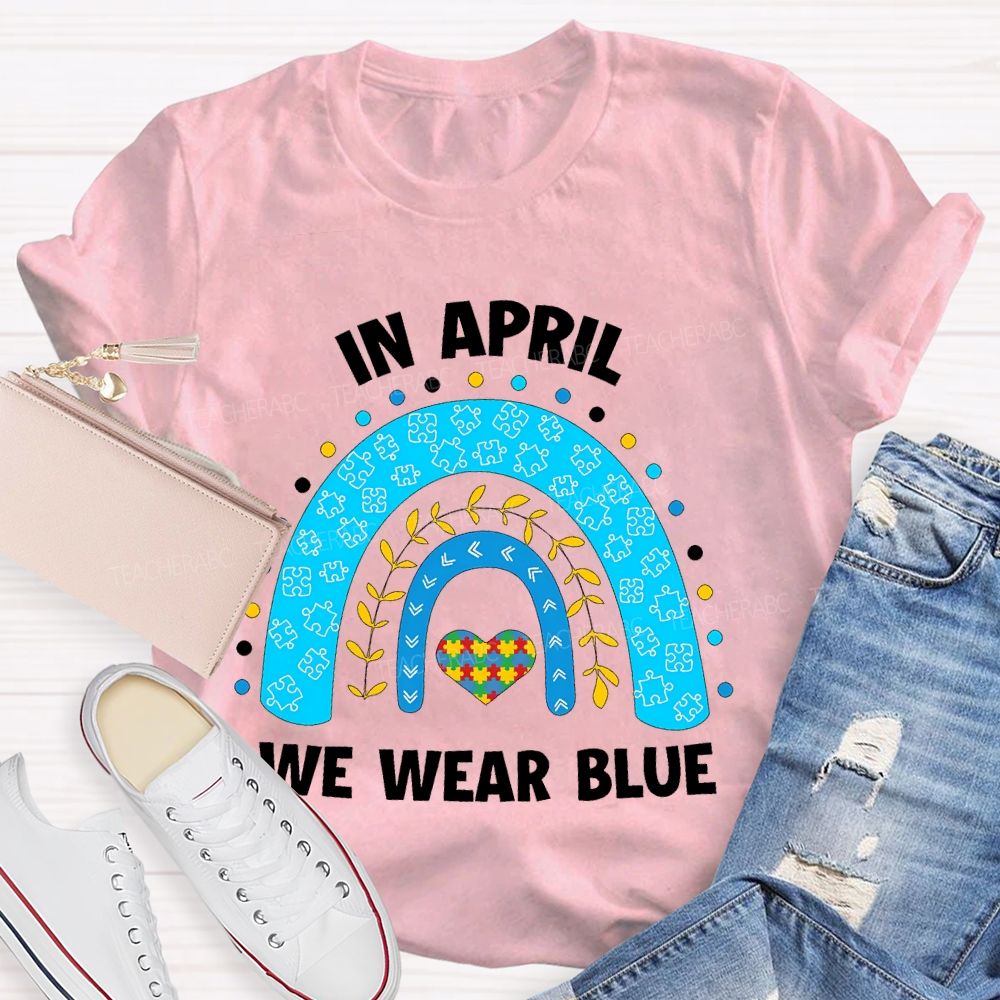 In April We Wear Blue Rainbow Puzzle Heart Teacher T-shirt