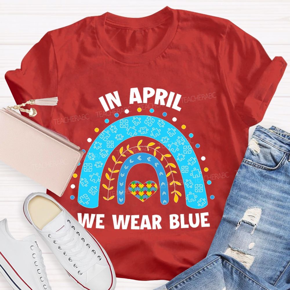 In April We Wear Blue Rainbow Puzzle Heart Teacher T-shirt