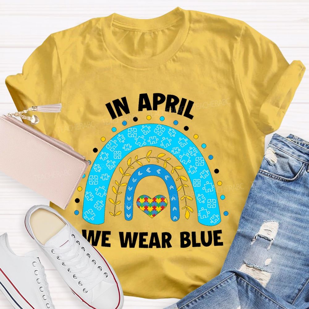In April We Wear Blue Rainbow Puzzle Heart Teacher T-shirt
