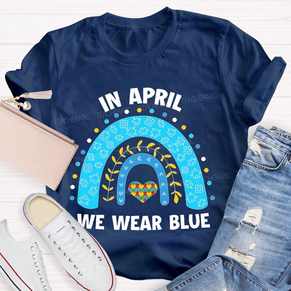 In April We Wear Blue Rainbow Puzzle Heart Teacher T-shirt