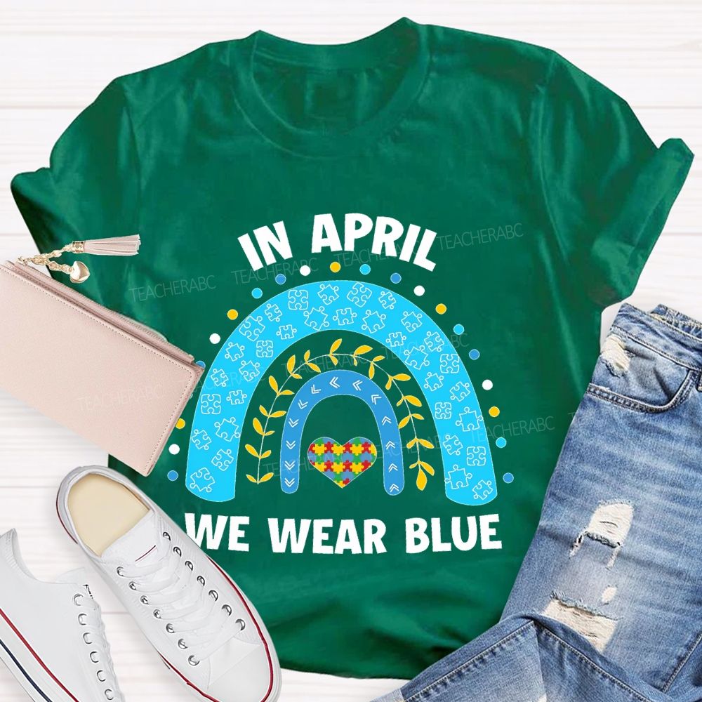 In April We Wear Blue Rainbow Puzzle Heart Teacher T-shirt
