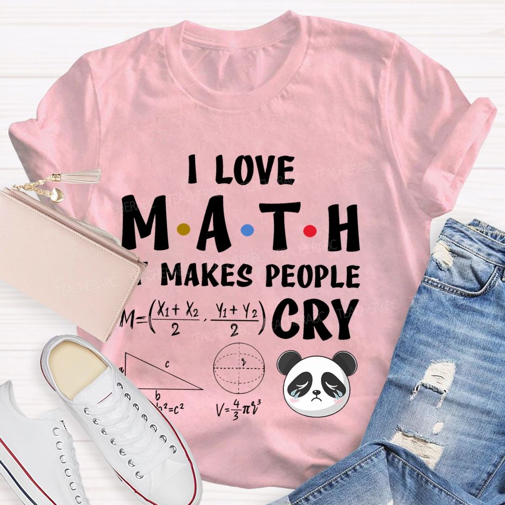 I Love Math It Makes People Cry Panda Teacher T-shirt