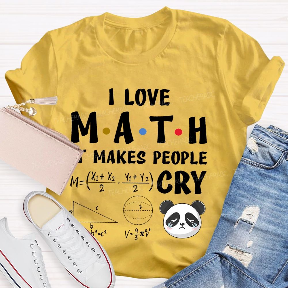 I Love Math It Makes People Cry Panda Teacher T-shirt