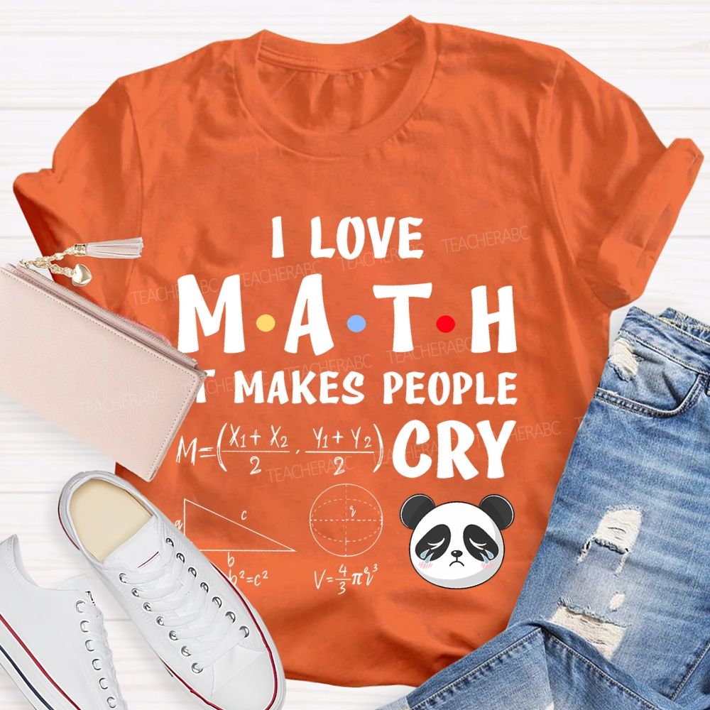 I Love Math It Makes People Cry Panda Teacher T-shirt