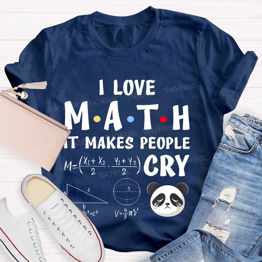 I Love Math It Makes People Cry Panda Teacher T-shirt