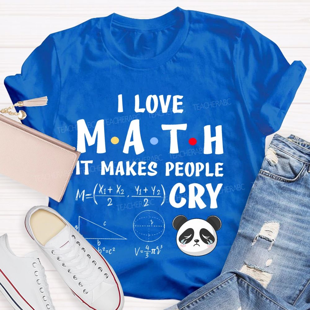 I Love Math It Makes People Cry Panda Teacher T-shirt
