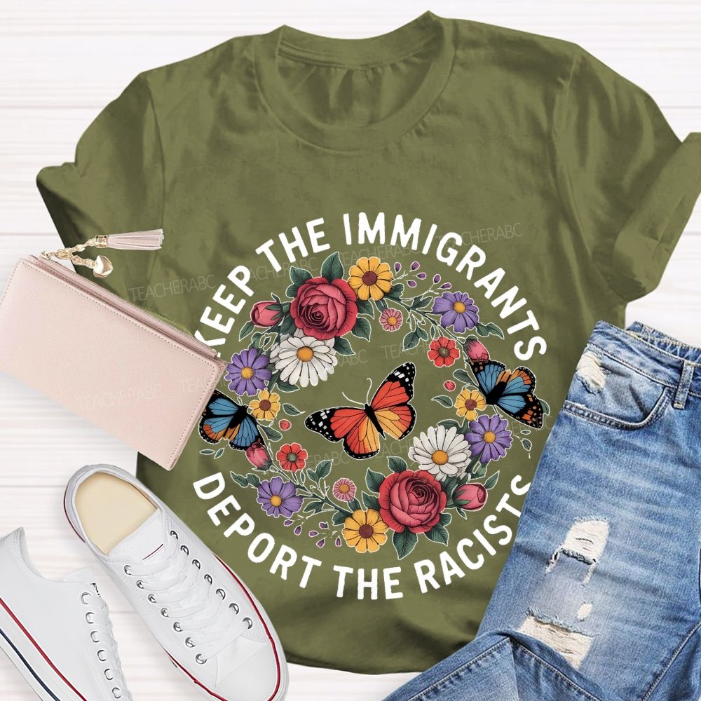 Keep The Immigrants Deport The Racists Butterflies Flowers Teacher T-shirt