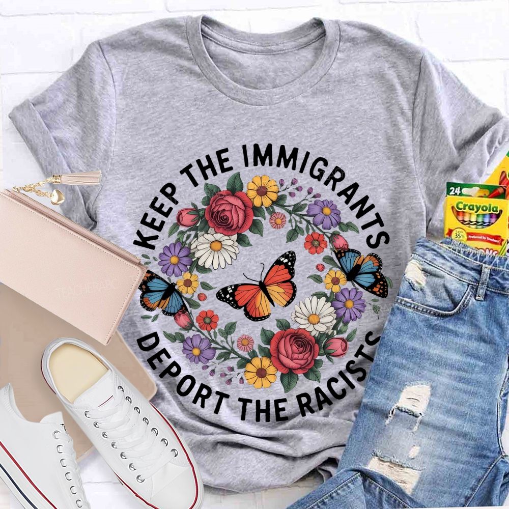 Keep The Immigrants Deport The Racists Butterflies Flowers Teacher T-shirt