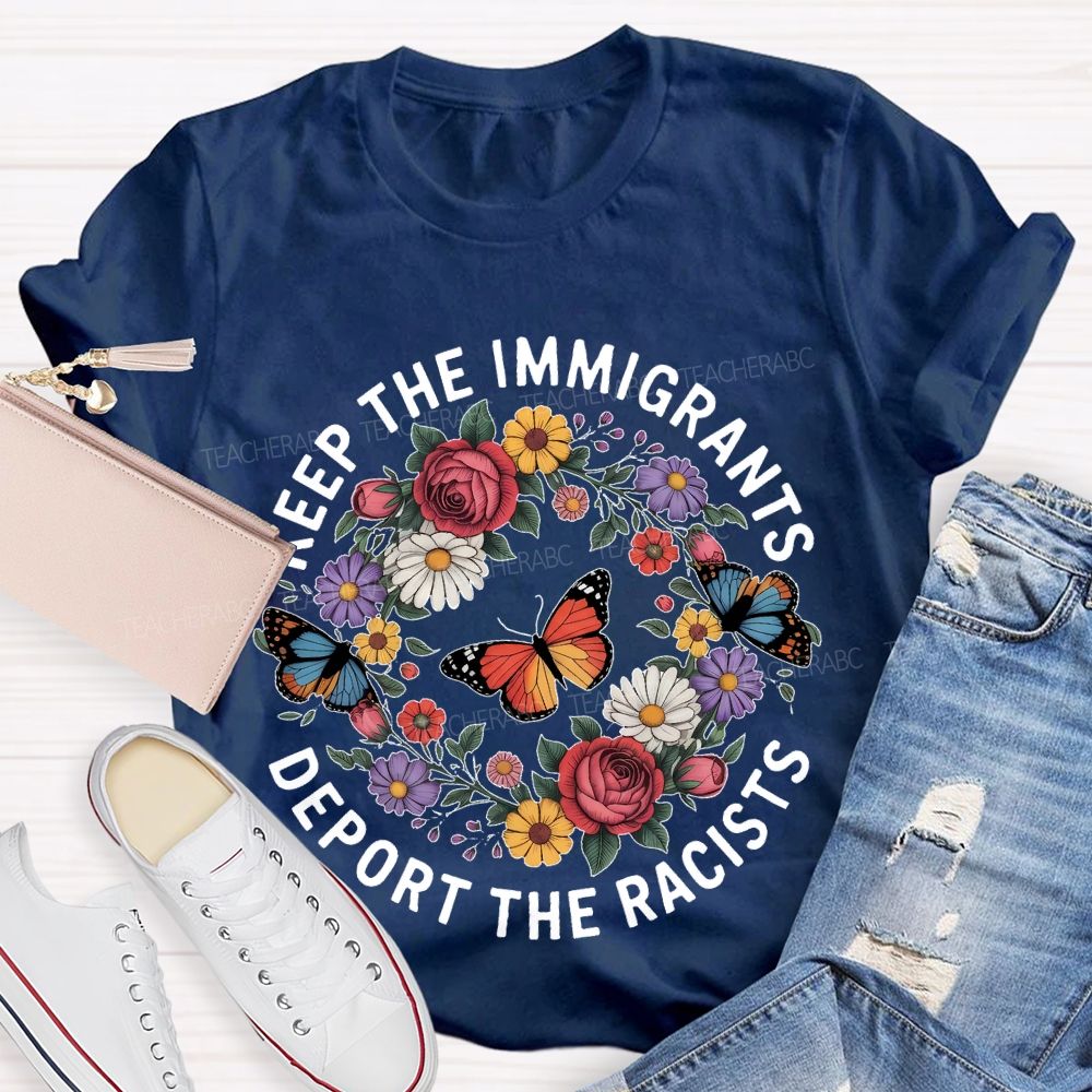 Keep The Immigrants Deport The Racists Butterflies Flowers Teacher T-shirt
