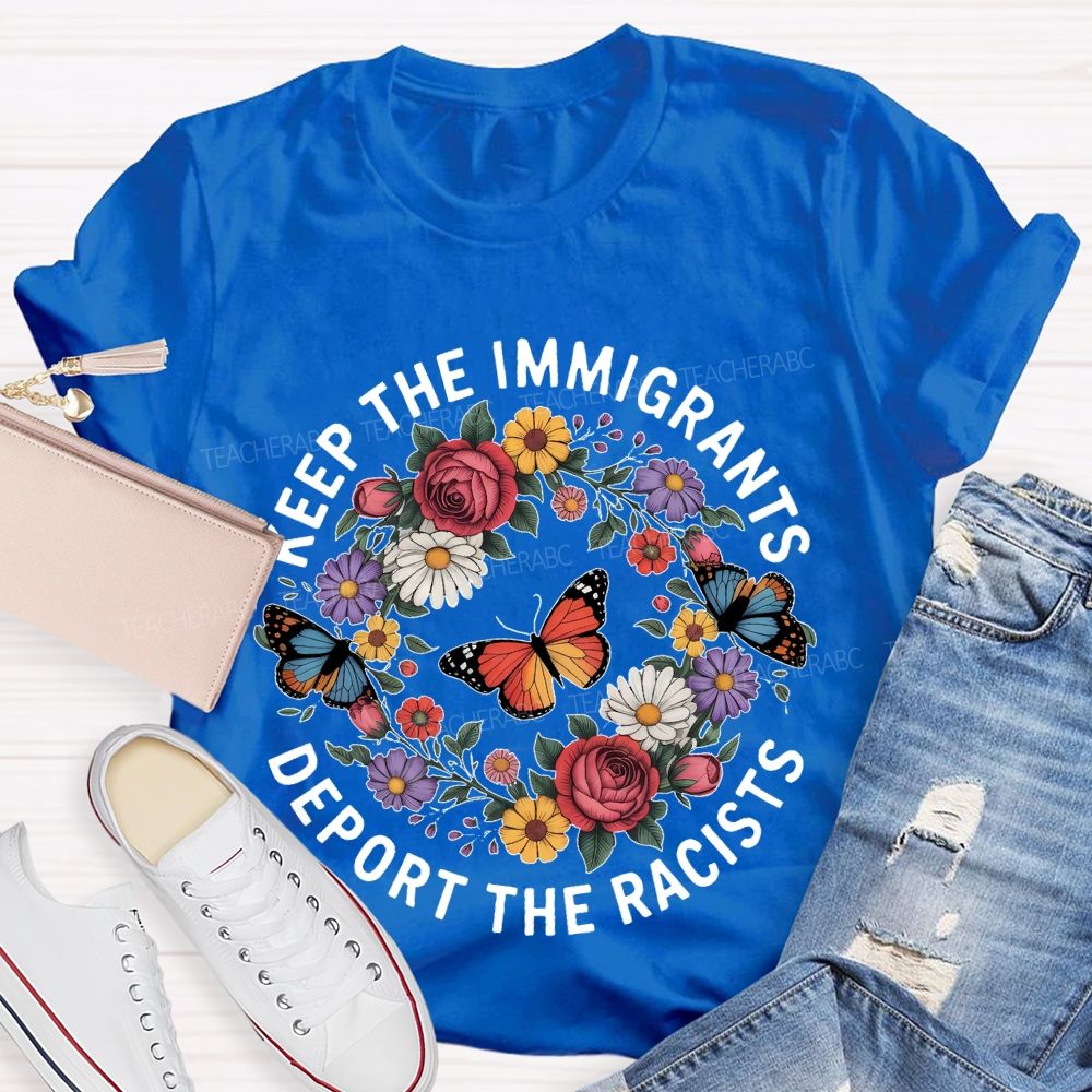Keep The Immigrants Deport The Racists Butterflies Flowers Teacher T-shirt