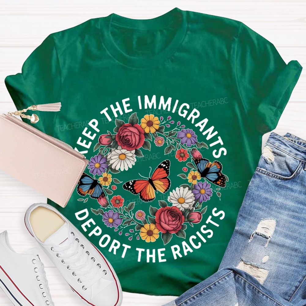 Keep The Immigrants Deport The Racists Butterflies Flowers Teacher T-shirt