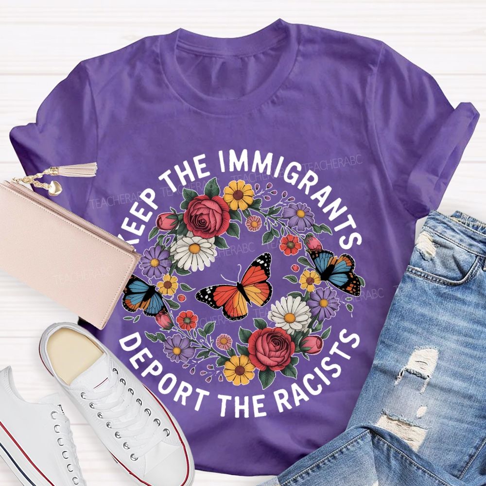Keep The Immigrants Deport The Racists Butterflies Flowers Teacher T-shirt