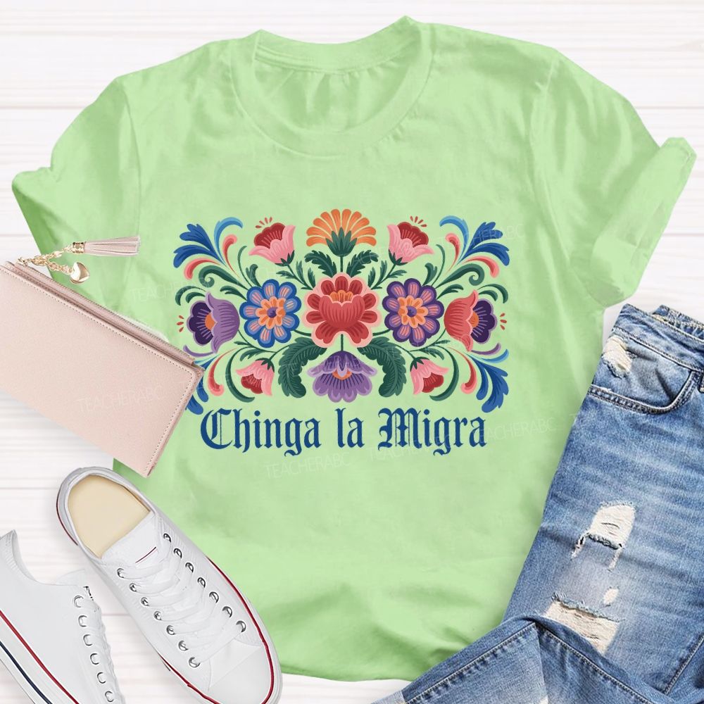 Chinga la Migra Colorful Flower Pattern Teacher T-shirt