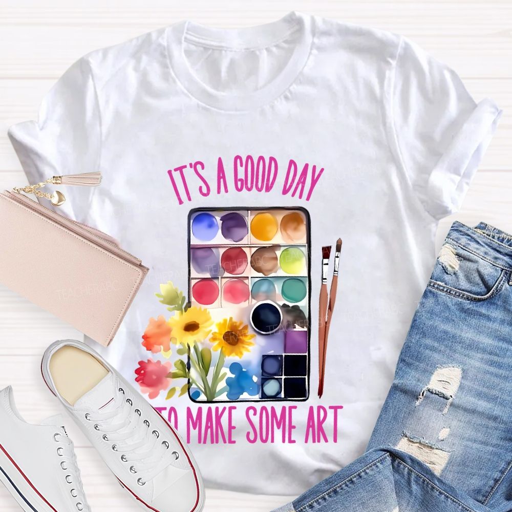 It's A Good Day To Make Some Art Palette Brush Flowers Teacher T-shirt
