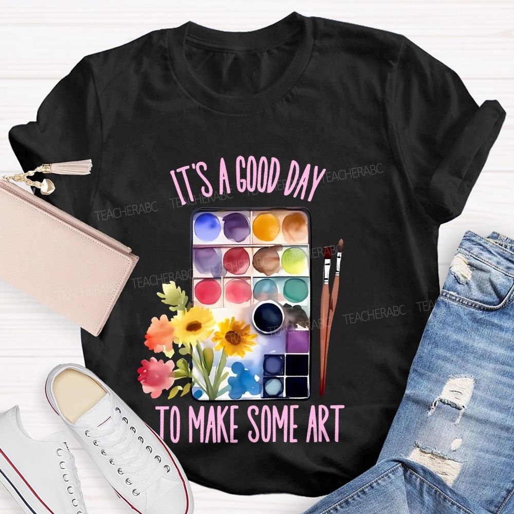 It's A Good Day To Make Some Art Palette Brush Flowers Teacher T-shirt