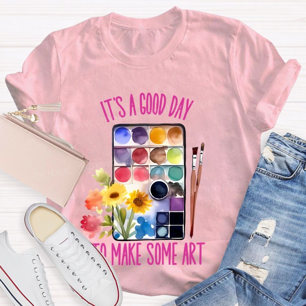 It's A Good Day To Make Some Art Palette Brush Flowers Teacher T-shirt
