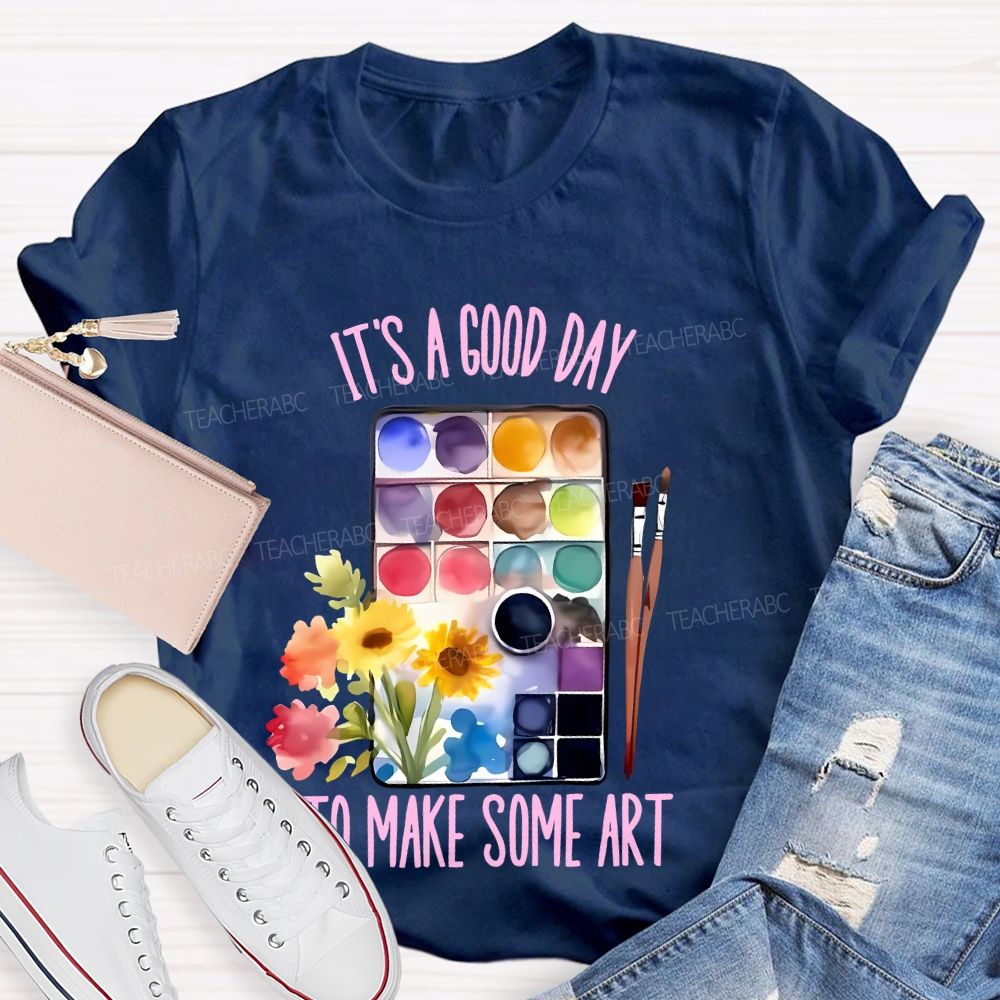 It's A Good Day To Make Some Art Palette Brush Flowers Teacher T-shirt