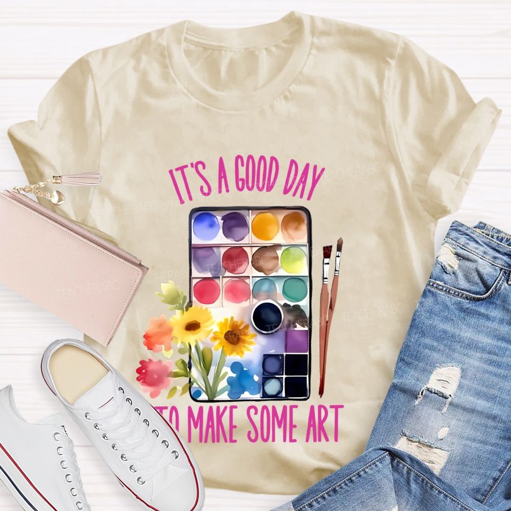 It's A Good Day To Make Some Art Palette Brush Flowers Teacher T-shirt