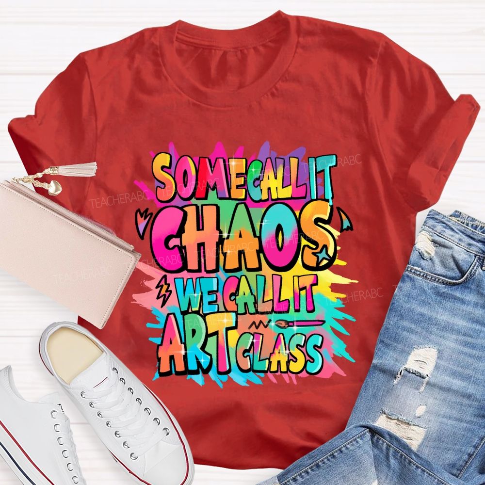 Some Call It Chaos We Call It Art Class Palette Art Teacher T-shirt