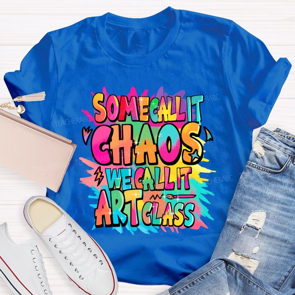 Some Call It Chaos We Call It Art Class Palette Art Teacher T-shirt