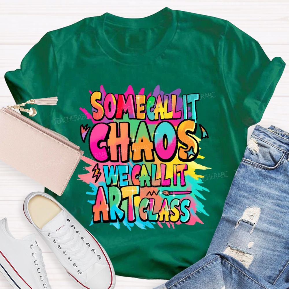 Some Call It Chaos We Call It Art Class Palette Art Teacher T-shirt
