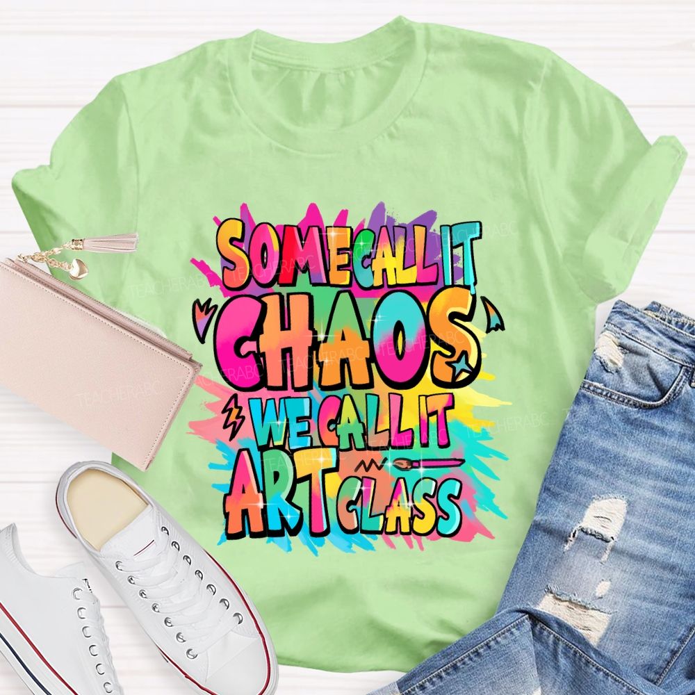 Some Call It Chaos We Call It Art Class Palette Art Teacher T-shirt