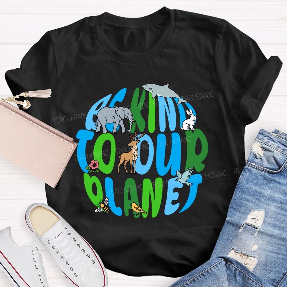 Be Kind To Our Planet Earth Day Teacher T-shirt