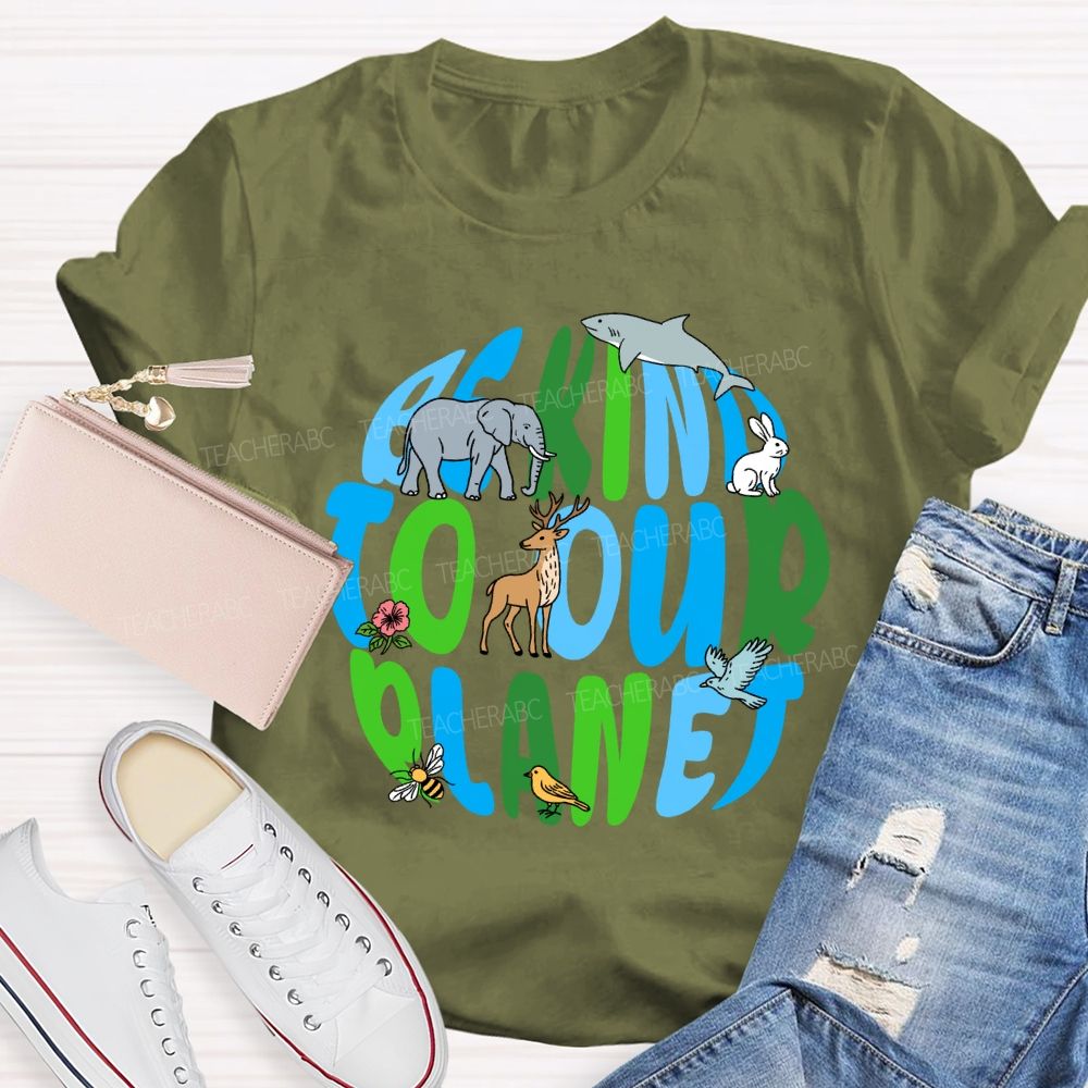 Be Kind To Our Planet Earth Day Teacher T-shirt