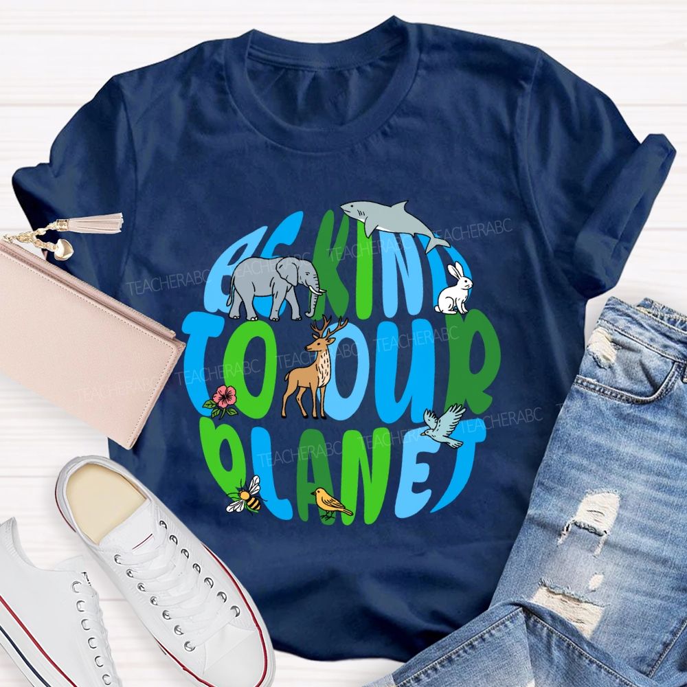 Be Kind To Our Planet Earth Day Teacher T-shirt