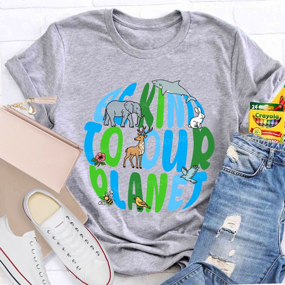 Be Kind To Our Planet Earth Day Teacher T-shirt