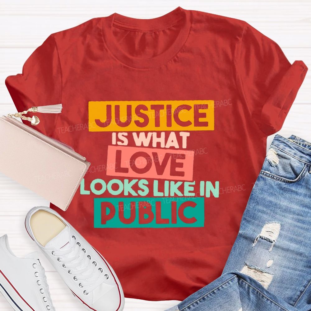 Justice Is What Love Looks Like In Public T-shirt