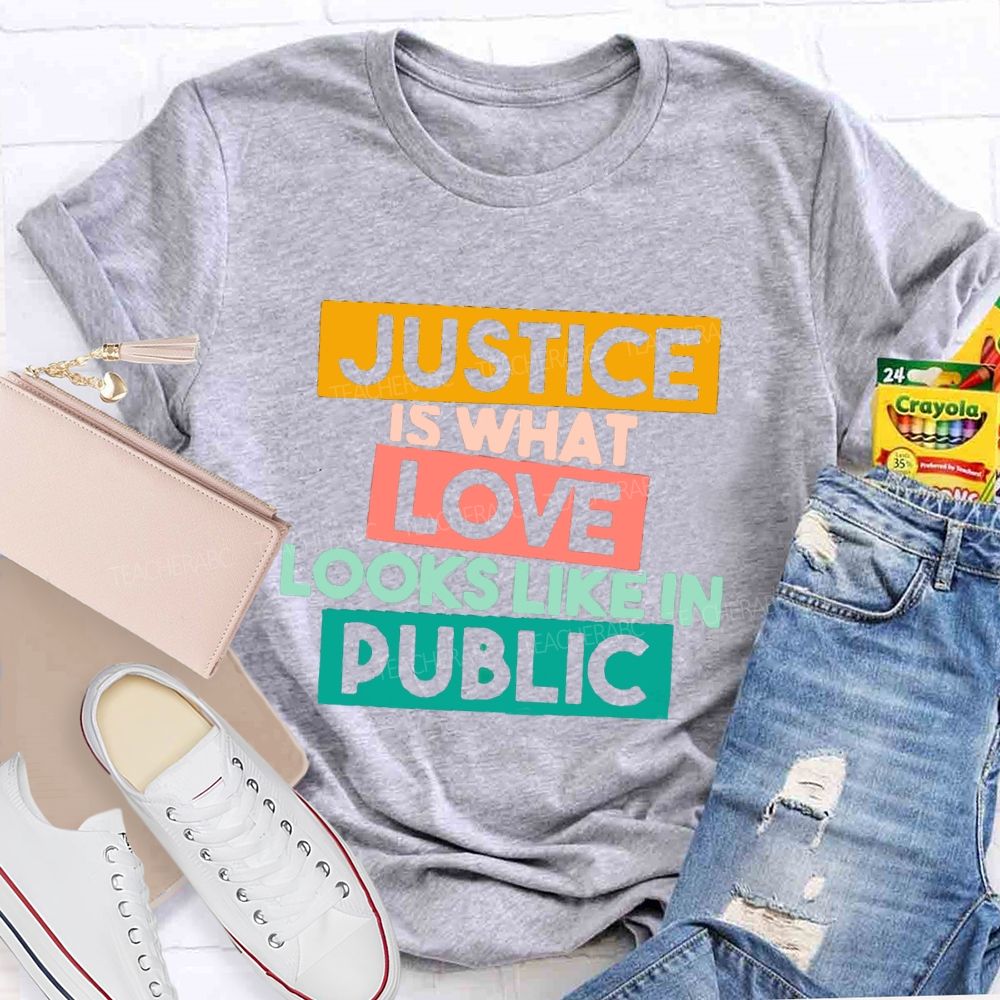 Justice Is What Love Looks Like In Public T-shirt