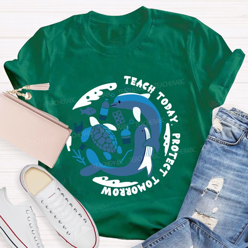 Teach Today Protect Tomorrow Earth Day Teacher T-Shirt